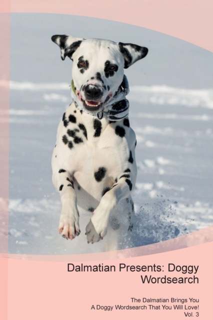 Dalmatian Presents : Doggy Wordsearch the Dalmatian Brings You a Doggy Wordsearch That You Will Love! Vol. 3, Paperback / softback Book