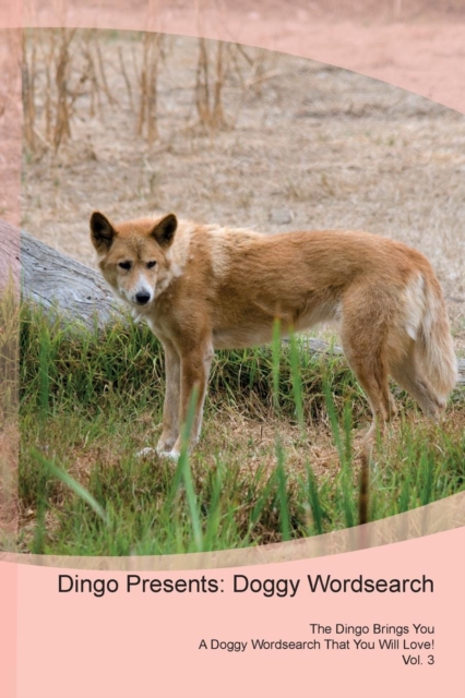 Dingo Presents : Doggy Wordsearch the Dingo Brings You a Doggy Wordsearch That You Will Love! Vol. 3, Paperback / softback Book