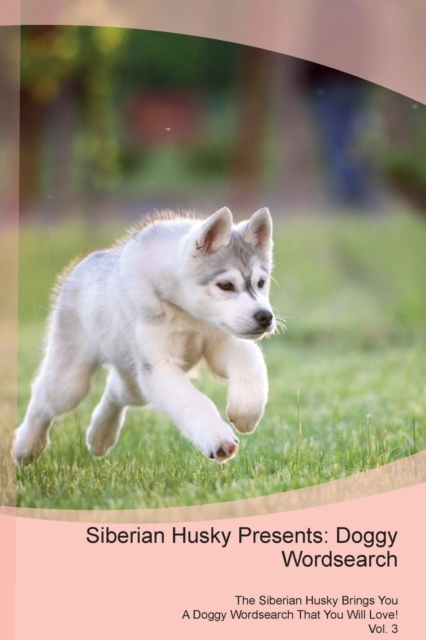 Siberian Husky Presents : Doggy Wordsearch  The Siberian Husky Brings You A Doggy Wordsearch That You Will Love! Vol. 3, Paperback Book