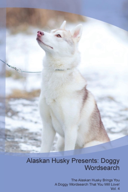Alaskan Husky Presents : Doggy Wordsearch the Alaskan Husky Brings You a Doggy Wordsearch That You Will Love! Vol. 4, Paperback / softback Book