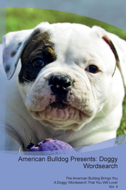 American Bulldog Presents : Doggy Wordsearch  The American Bulldog Brings You A Doggy Wordsearch That You Will Love! Vol. 4, Paperback Book