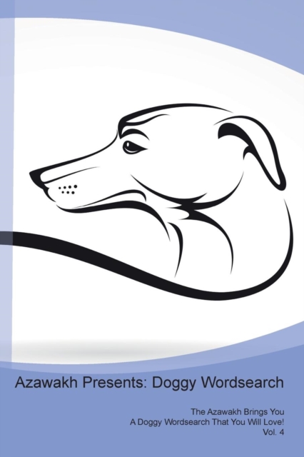 Azawakh Presents : Doggy Wordsearch  The Azawakh Brings You A Doggy Wordsearch That You Will Love! Vol. 4, Paperback Book