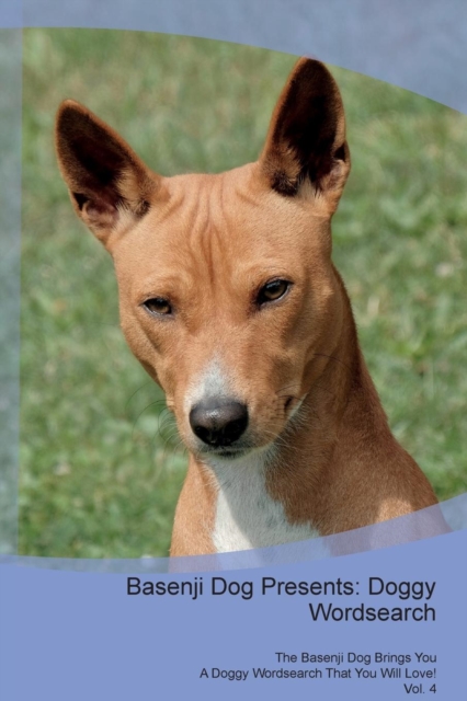 Basenji Dog Presents : Doggy Wordsearch the Basenji Dog Brings You a Doggy Wordsearch That You Will Love! Vol. 4, Paperback / softback Book