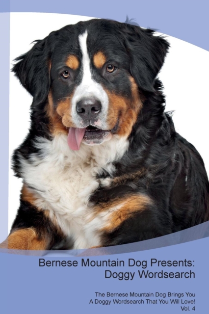 Bernese Mountain Dog Presents : Doggy Wordsearch  The Bernese Mountain Dog Brings You A Doggy Wordsearch That You Will Love! Vol. 4, Paperback Book