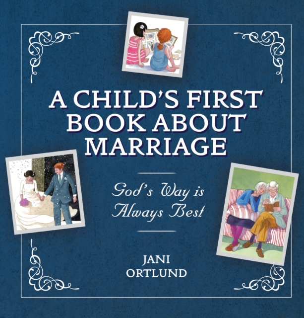 A Child’s First Book About Marriage : God’s Way is Always Best, Hardback Book