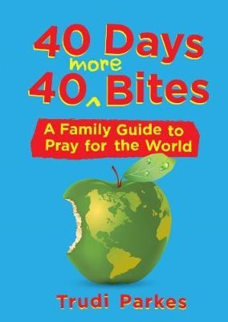 40 Days 40 More Bites : A Family Guide to Pray for the World, Paperback / softback Book