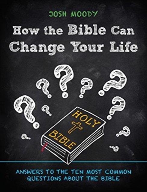 How the Bible Can Change Your Life : Answers to the Ten Most Common Questions about the Bible, Paperback / softback Book