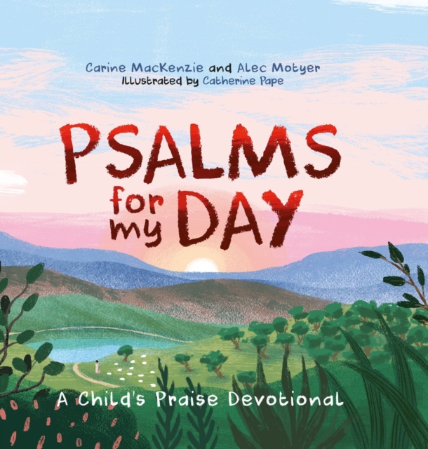 Psalms for My Day : A Child’s Praise Devotional, Hardback Book