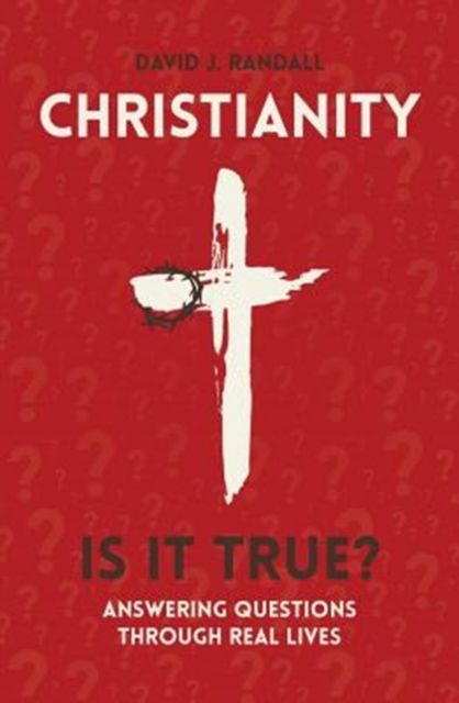 Christianity: Is It True? : Answering Questions through Real Lives, Paperback / softback Book