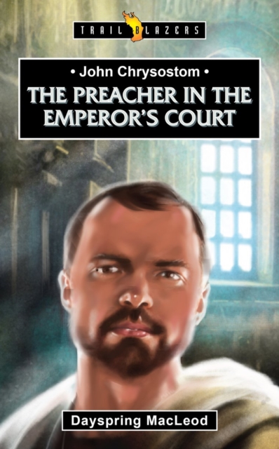 John Chrysostom : The Preacher in the Emperor’s Court, Paperback / softback Book