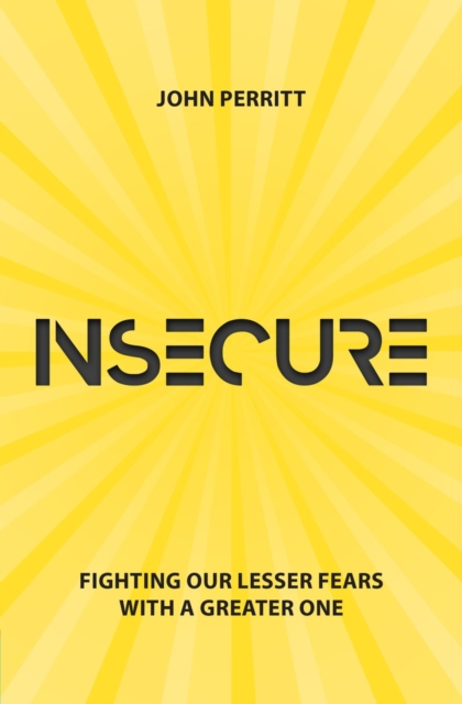 Insecure : Fighting our Lesser Fears with a Greater One, Paperback / softback Book