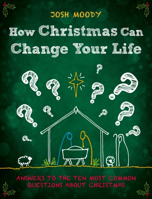 How Christmas Can Change Your Life : Answers to the Ten Most Common Questions about Christmas, Paperback / softback Book