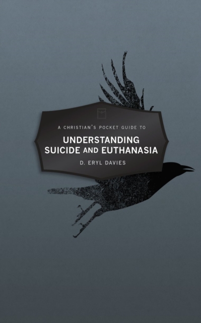 A Christian’s Pocket Guide to Understanding Suicide and Euthanasia : A Contemporary and Biblical Perspective, Paperback / softback Book