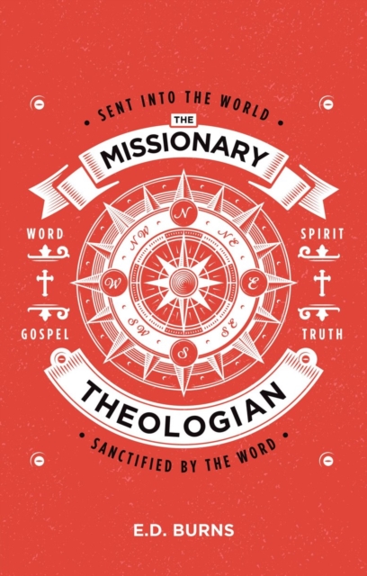 The Missionary–Theologian : Sent into the World, Sanctified by the Word, Paperback / softback Book