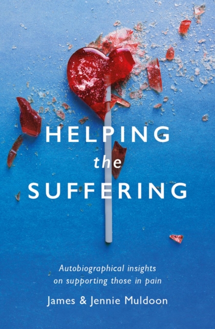 Helping the Suffering : Autobiographical Reflections on Supporting Those in Pain, Paperback / softback Book