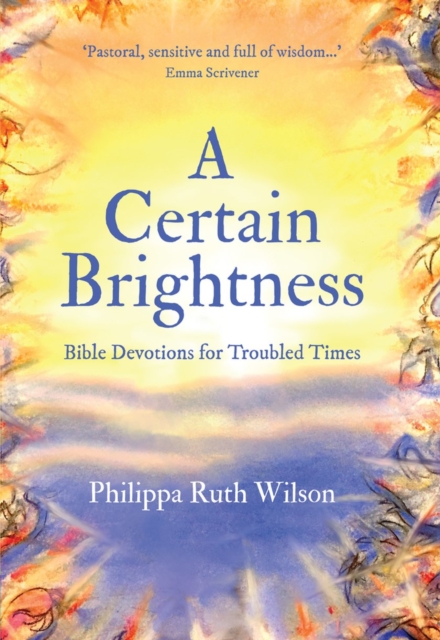 A Certain Brightness : Bible Devotions for Troubled Times, Hardback Book