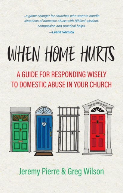 When Home Hurts : A Guide for Responding Wisely to Domestic Abuse in Your Church, Paperback / softback Book