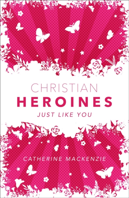 Christian Heroines : Just Like You, Hardback Book