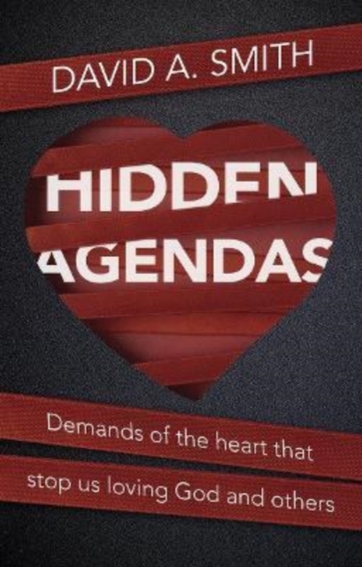 Hidden Agendas : Demands of the Heart that Stop Us Loving God and Others, Paperback / softback Book