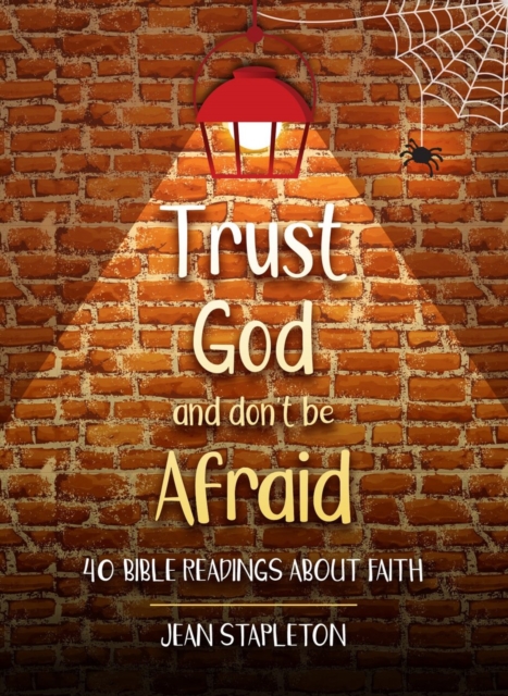 Trust God and Don’t Be Afraid : 40 Bible Readings about Faith, Hardback Book