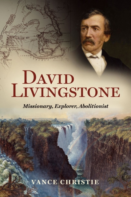 David Livingstone : Missionary, Explorer, Abolitionist, Hardback Book