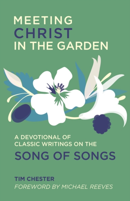 Meeting Christ in the Garden : A Devotional of Classic Writings on the Song of Songs, Hardback Book