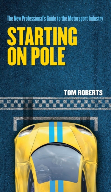 Starting on Pole : The New Professional's Guide to the Motorsport Industry, Hardback Book