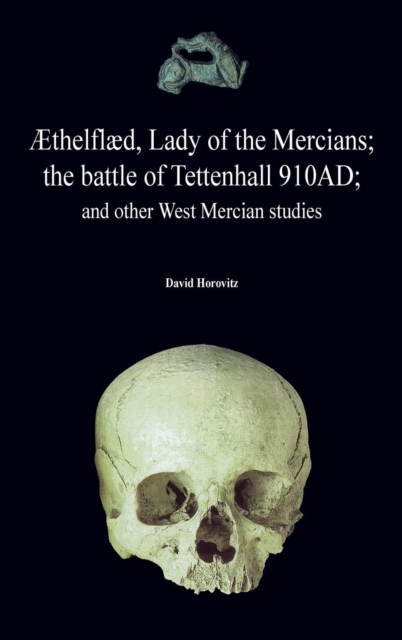 ?thelfl?d, Lady of the Mercians; The Battle of Tettenhall 910ad; And Other West Mercian Studies., Hardback Book