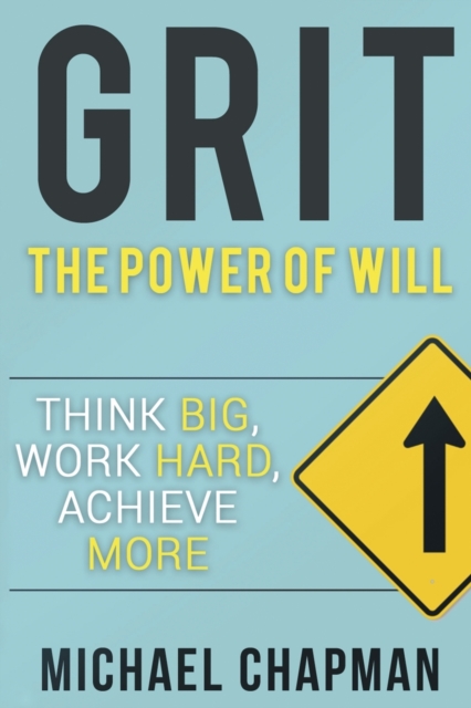 Grit : Think Big, Work Hard, Achieve More: Self-Discipline Tips to Improve your Life, Paperback / softback Book