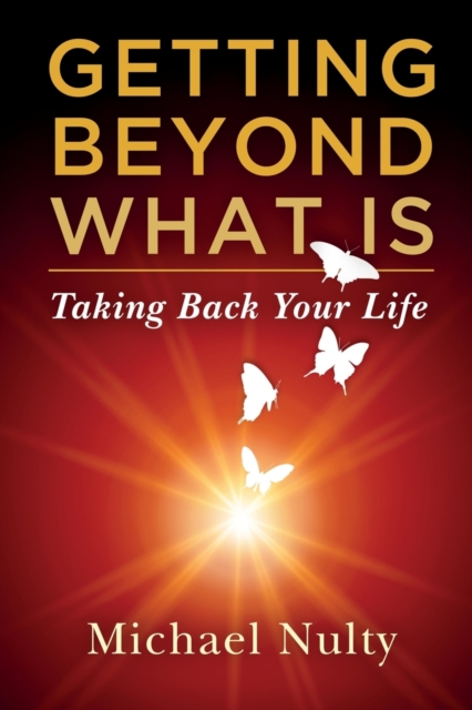 Getting Beyond What Is : Taking Back Your Life, Paperback / softback Book