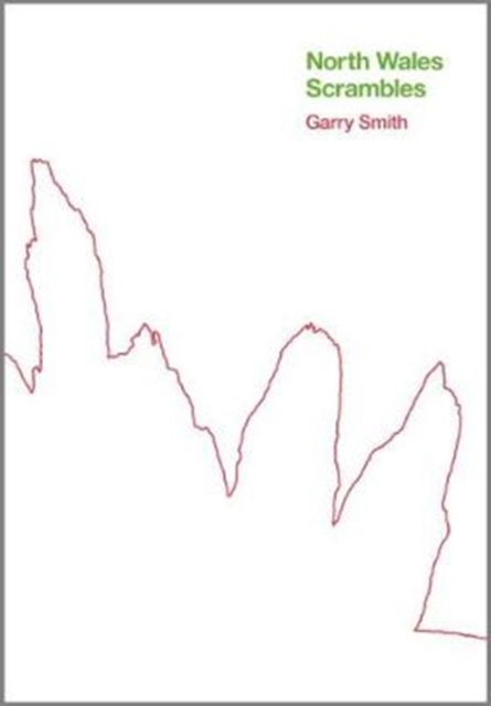 North Wales Scrambles: a guide to 50 of the best mountain scrambles in Snowdonia, Hardback Book