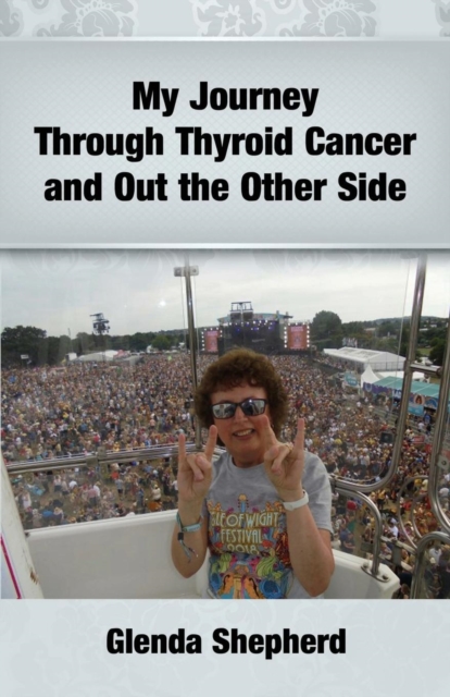 My Journey Through Thyroid Cancer and Out the Other Side, Paperback / softback Book