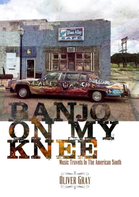Banjo On My Knee : Music Travels in the American South, Paperback / softback Book