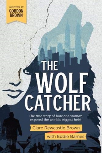 The Wolf Catcher : The true story of how one woman exposed the world's biggest heist, Paperback / softback Book