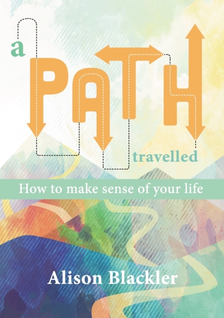 A Path Travelled : How to make sense of your life, Paperback / softback Book