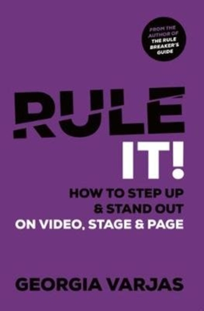 Rule It! : How To Step Up & Stand Out on Video, Stage & Page, Paperback / softback Book