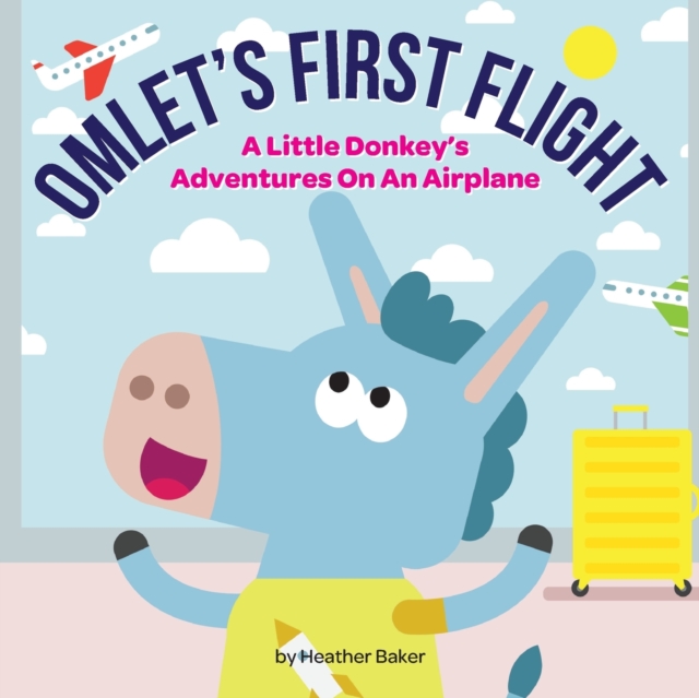 Omlet's First Flight : A little donkey's adventures on an airplane, Paperback / softback Book