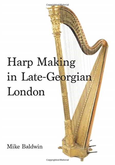 Harp Making in Late-Georgian London, Hardback Book