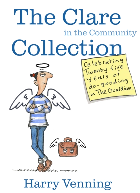 The Clare In The Community Collection : Celebrating Twenty Five Years Of Do-Gooding In The Guardian, Hardback Book