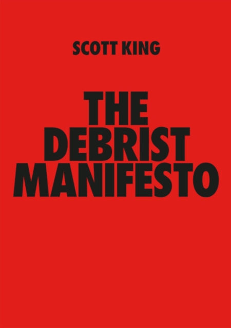 THE DEBRIST MANIFESTO : Scott King, Paperback / softback Book