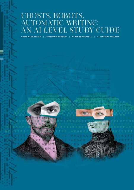 Ghosts, Robots, Automatic Writing : An AI Study Level Guide: An AI Study Level Guide: An AI Study Level Guide, Paperback / softback Book