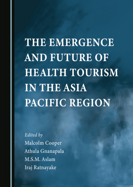 The Emergence and Future of Health Tourism in the Asia Pacific Region, PDF eBook