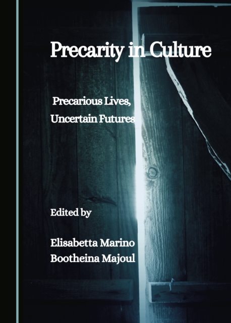Precarity in Culture : Precarious Lives, Uncertain Futures, PDF eBook
