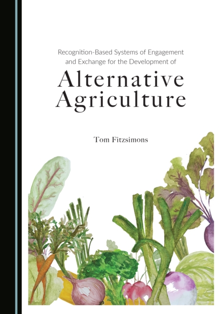 None Recognition-Based Systems of Engagement and Exchange for the Development of Alternative Agriculture, PDF eBook