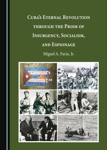 Cuba's Eternal Revolution through the Prism of Insurgency, Socialism, and Espionage, PDF eBook