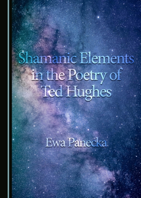 None Shamanic Elements in the Poetry of Ted Hughes, PDF eBook