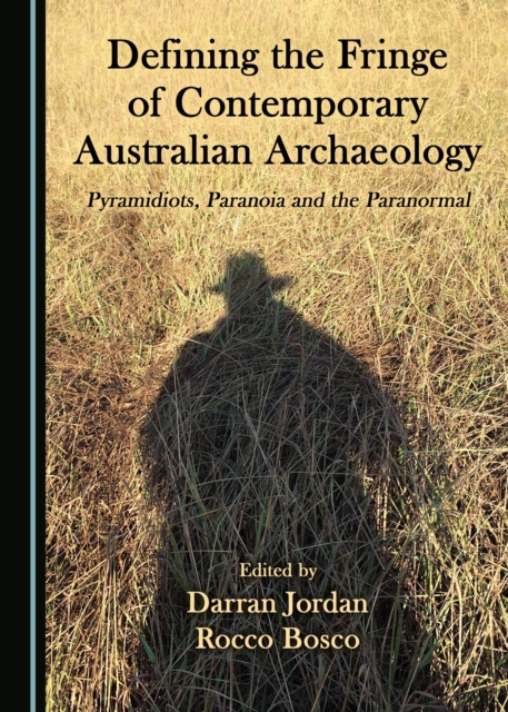 None Defining the Fringe of Contemporary Australian Archaeology : Pyramidiots, Paranoia and the Paranormal, PDF eBook