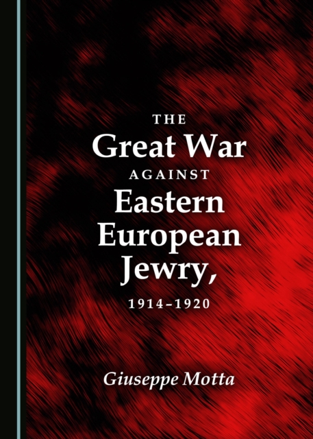 The Great War against Eastern European Jewry, 1914-1920, PDF eBook
