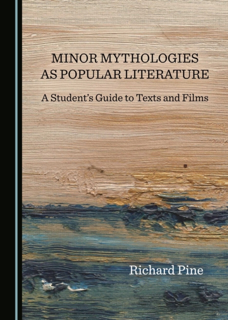 None Minor Mythologies as Popular Literature : A Student's Guide to Texts and Films, PDF eBook