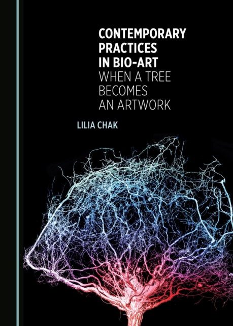 None Contemporary Practices in Bio-art : When a Tree Becomes an Artwork, PDF eBook